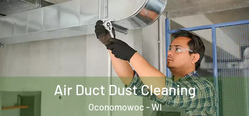 Air Duct Dust Cleaning Oconomowoc - WI