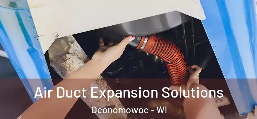  Air Duct Expansion Solutions Oconomowoc - WI