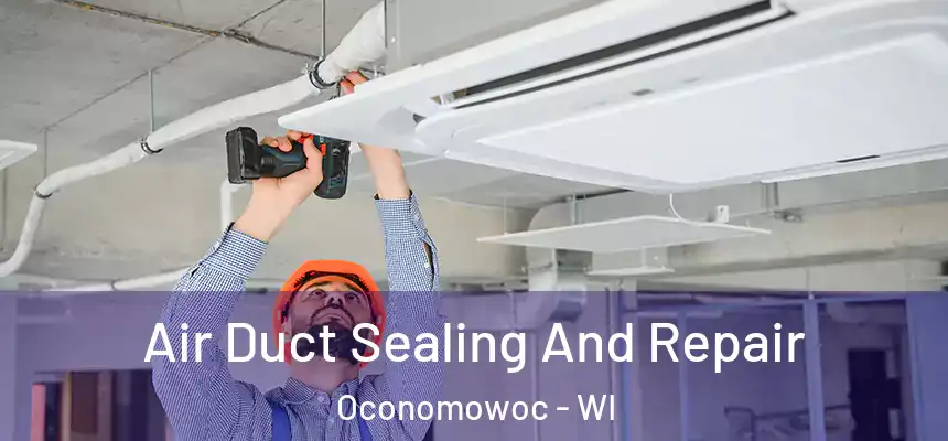  Air Duct Sealing And Repair Oconomowoc - WI