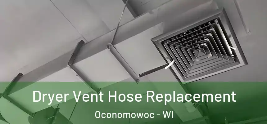  Dryer Vent Hose Replacement Oconomowoc - WI