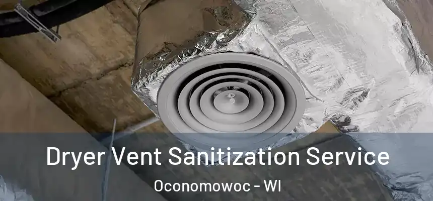 Dryer Vent Sanitization Service Oconomowoc - WI