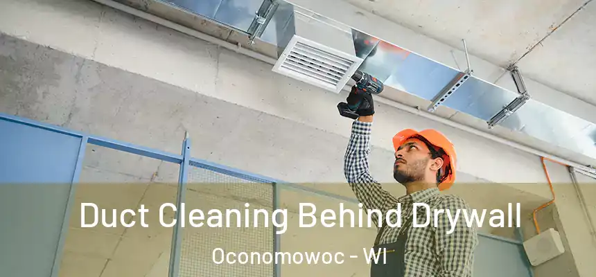 Duct Cleaning Behind Drywall Oconomowoc - WI