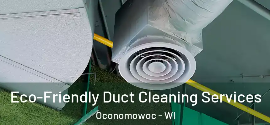 Eco-Friendly Duct Cleaning Services Oconomowoc - WI