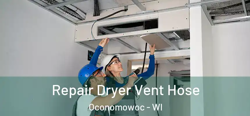  Repair Dryer Vent Hose Oconomowoc - WI
