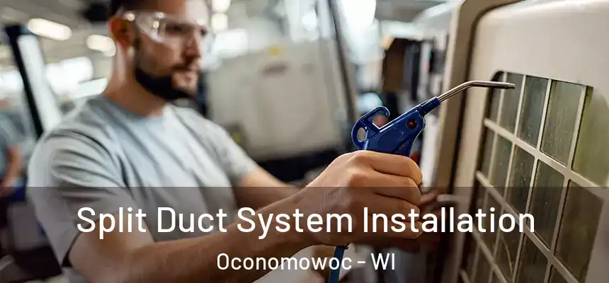 Split Duct System Installation Oconomowoc - WI