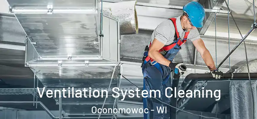 Ventilation System Cleaning Oconomowoc - WI